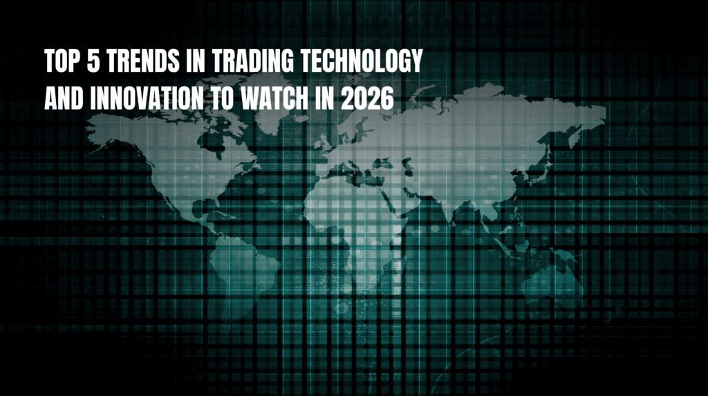 Top 5 Trends in Trading Technology and Innovation to Watch in 2026 1 min