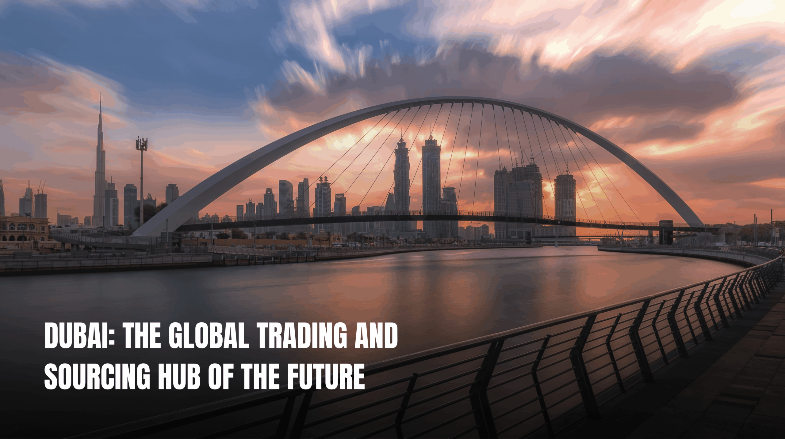 Dubai: The Global Trading and Sourcing Hub of the Future