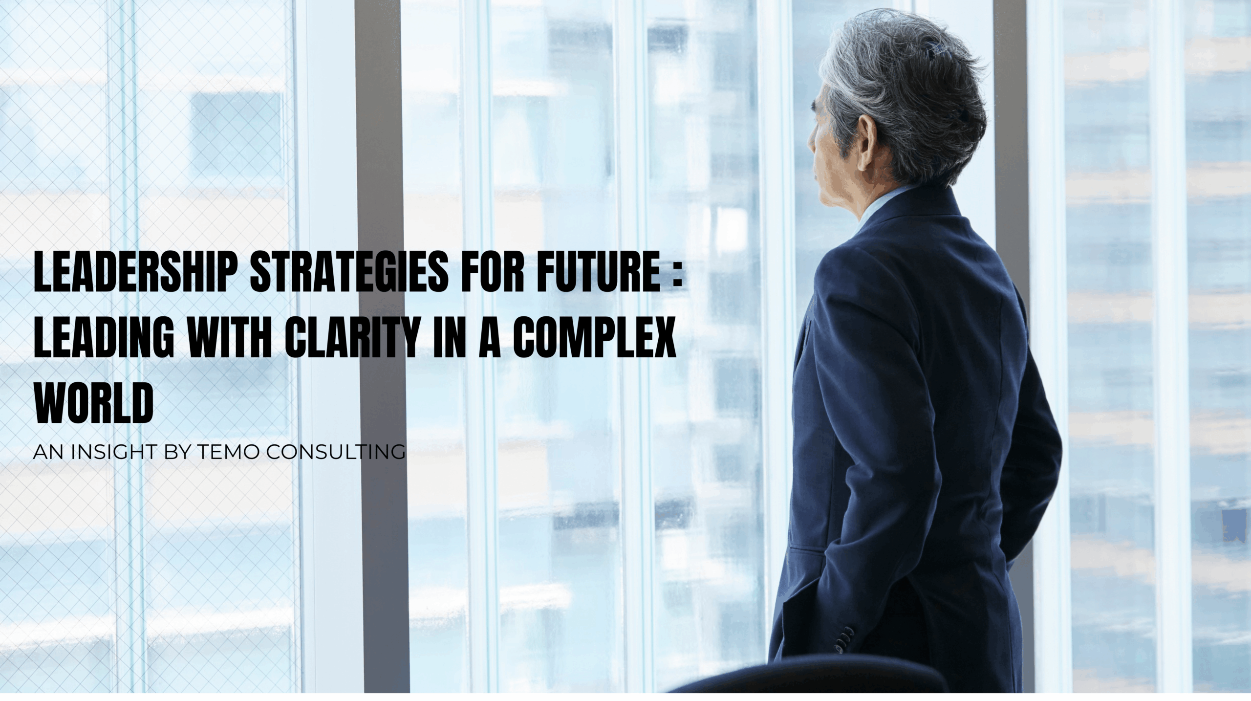 Leadership Strategies for Future : Leading with Clarity in a Complex World